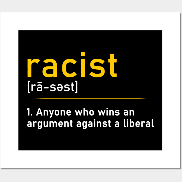 Racist Definition T-Shirt Racist Someone Who Wins An Argument Against A Liberal Wall Art by Otis Patrick